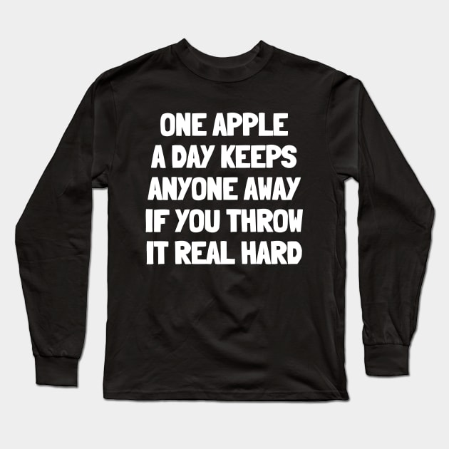 One apple a day keeps anyone away if you throw it real hard Long Sleeve T-Shirt by White Words